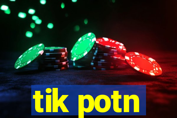 tik potn